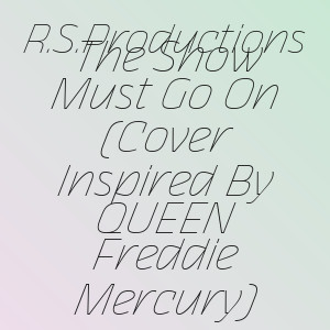 R.S.Productions - The Show Must Go On (Cover Inspired By QUEEN Freddie Mercury)