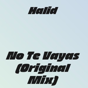 Halid - No Te Vayas (Original Mix)