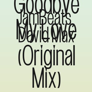 JamBeats, David Max - Goodbye My Love (Original Mix)