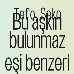 Tefo, Seko - Bu aşkın bulunmaz eşi benzeri