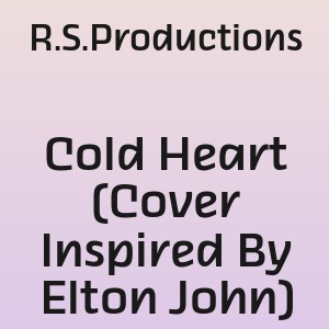R.S.Productions - Cold Heart (Cover Inspired By Elton John)